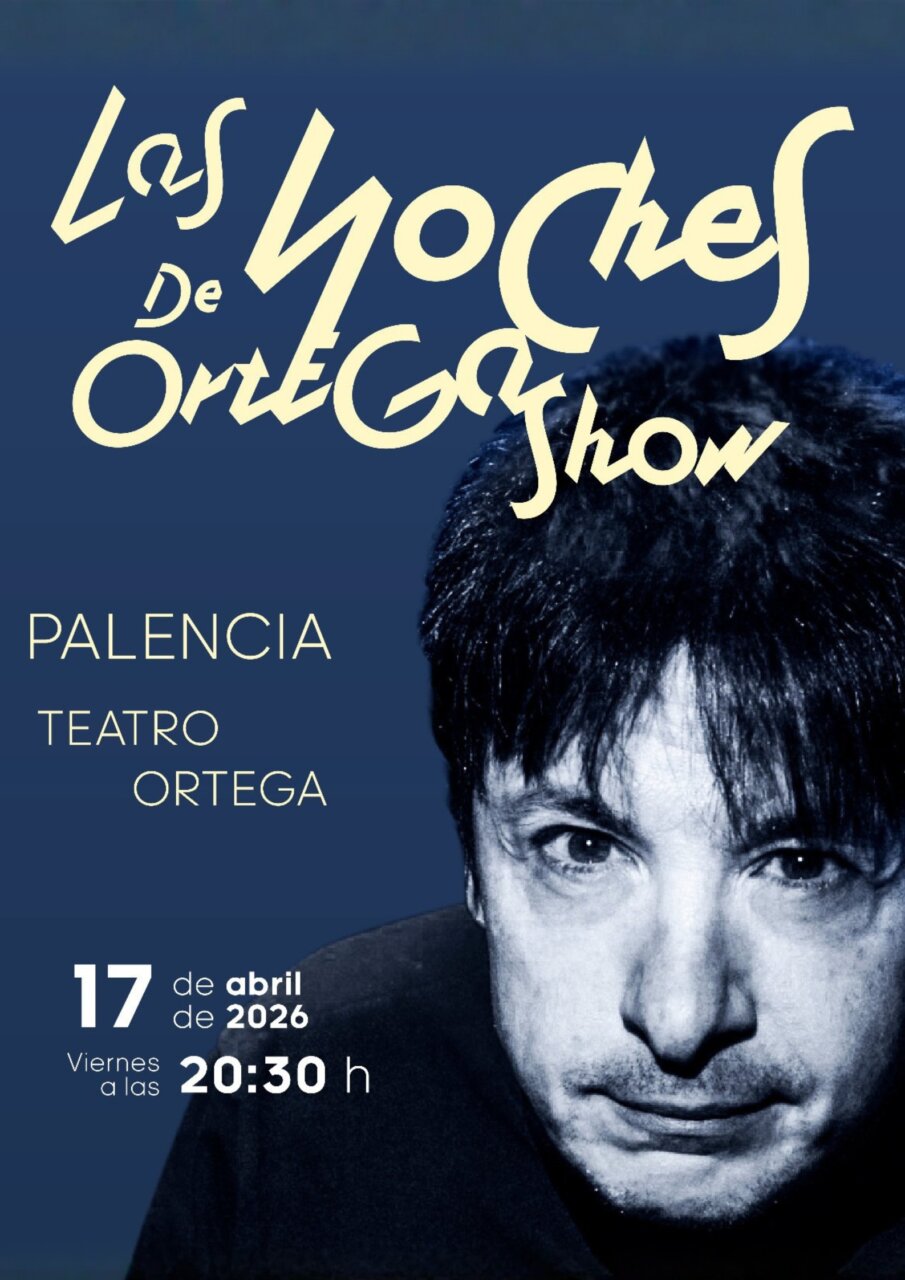 Cartel del evento Las Noches de Ortega en el Teatro Ortega de Palencia